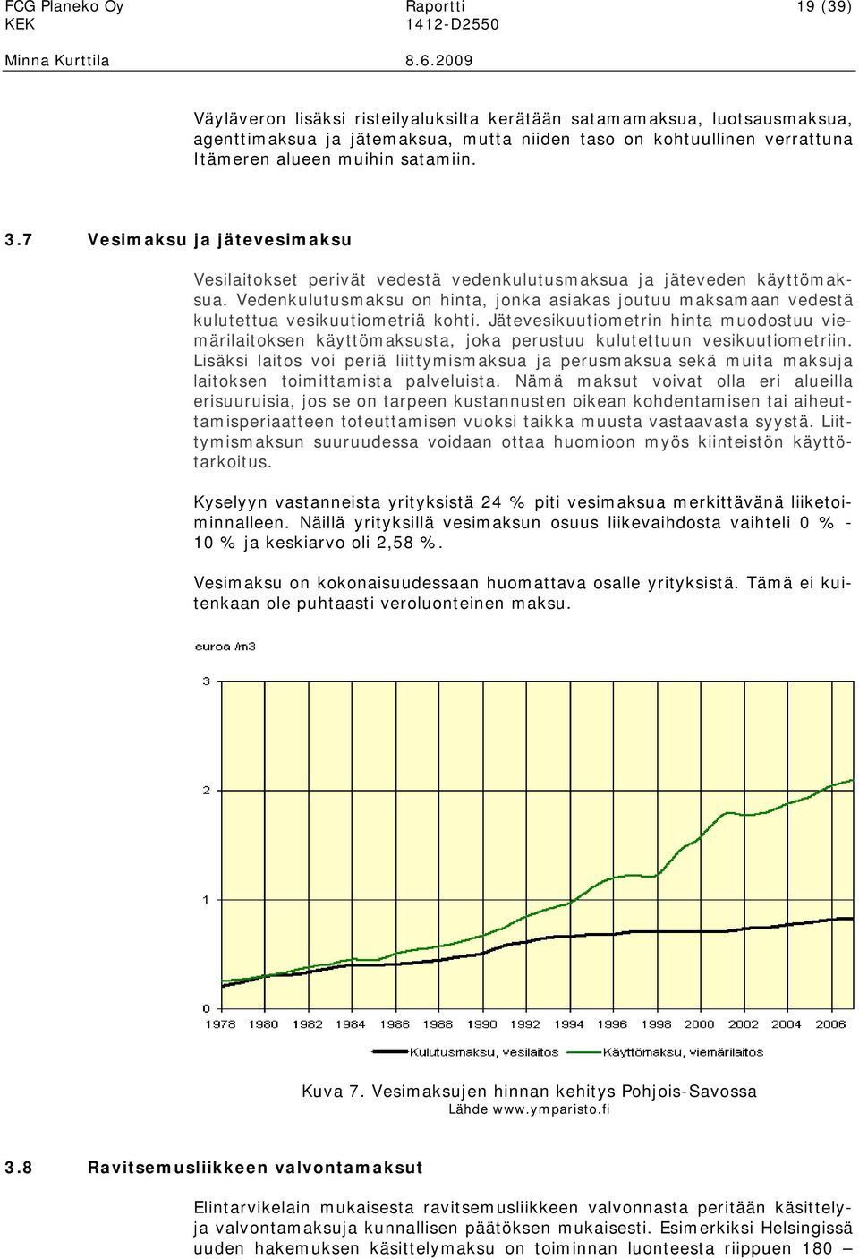 Vedenkulutusmaksu on hinta, jonka asiakas joutuu maksamaan vedestä kulutettua vesikuutiometriä kohti.