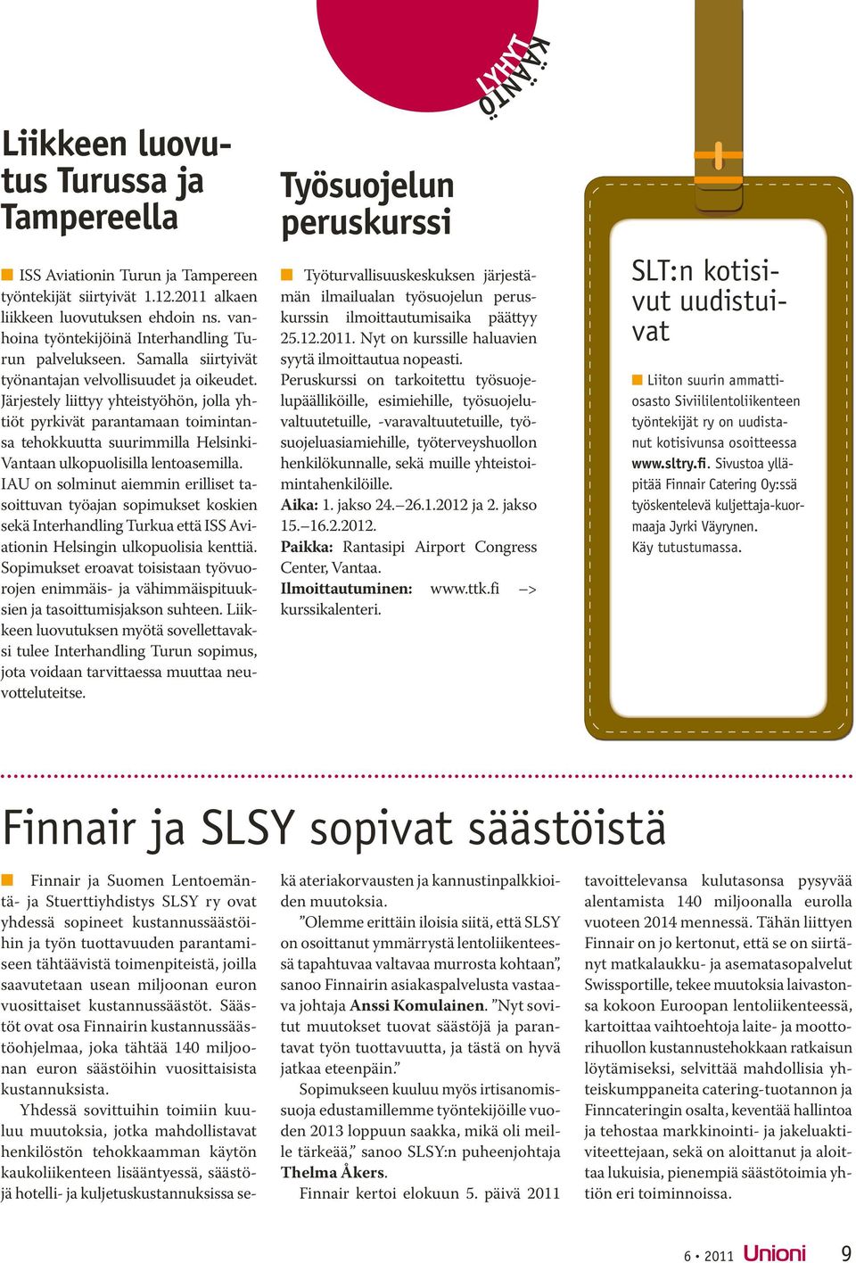 Järjestely liittyy yhteistyöhön, jolla yhtiöt pyrkivät parantamaan toimintansa tehokkuutta suurimmilla Helsinki- Vantaan ulkopuolisilla lentoasemilla.