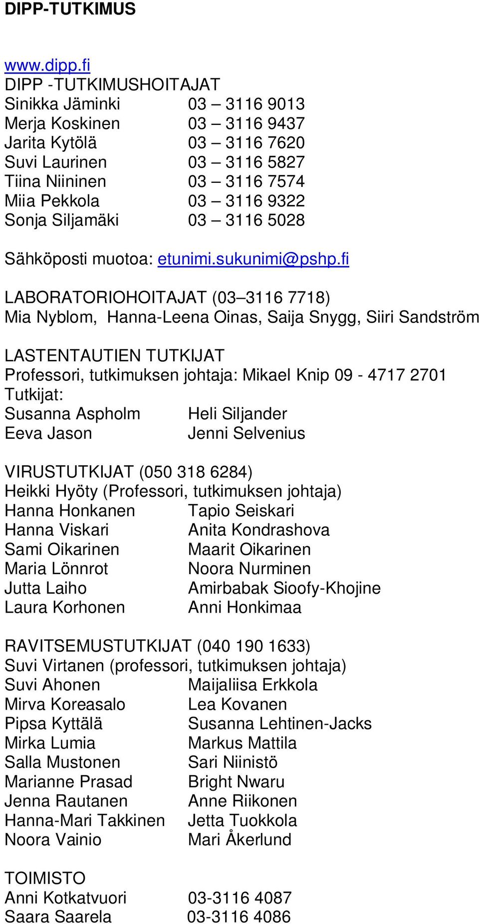 Siljamäki 03 3116 5028 Sähköposti muotoa: etunimi.sukunimi@pshp.