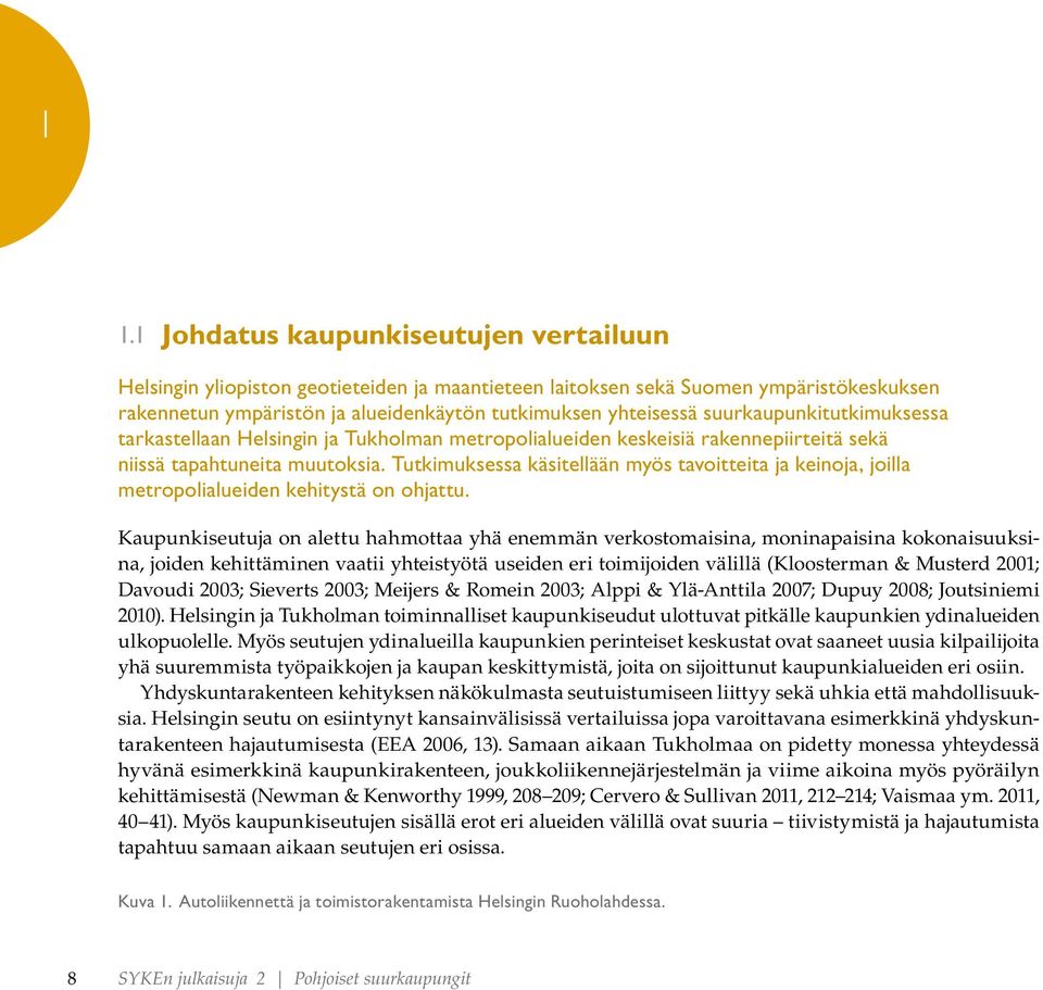 Tutkimuksessa käsitellään myös tavoitteita ja keinoja, joilla metropolialueiden kehitystä on ohjattu.