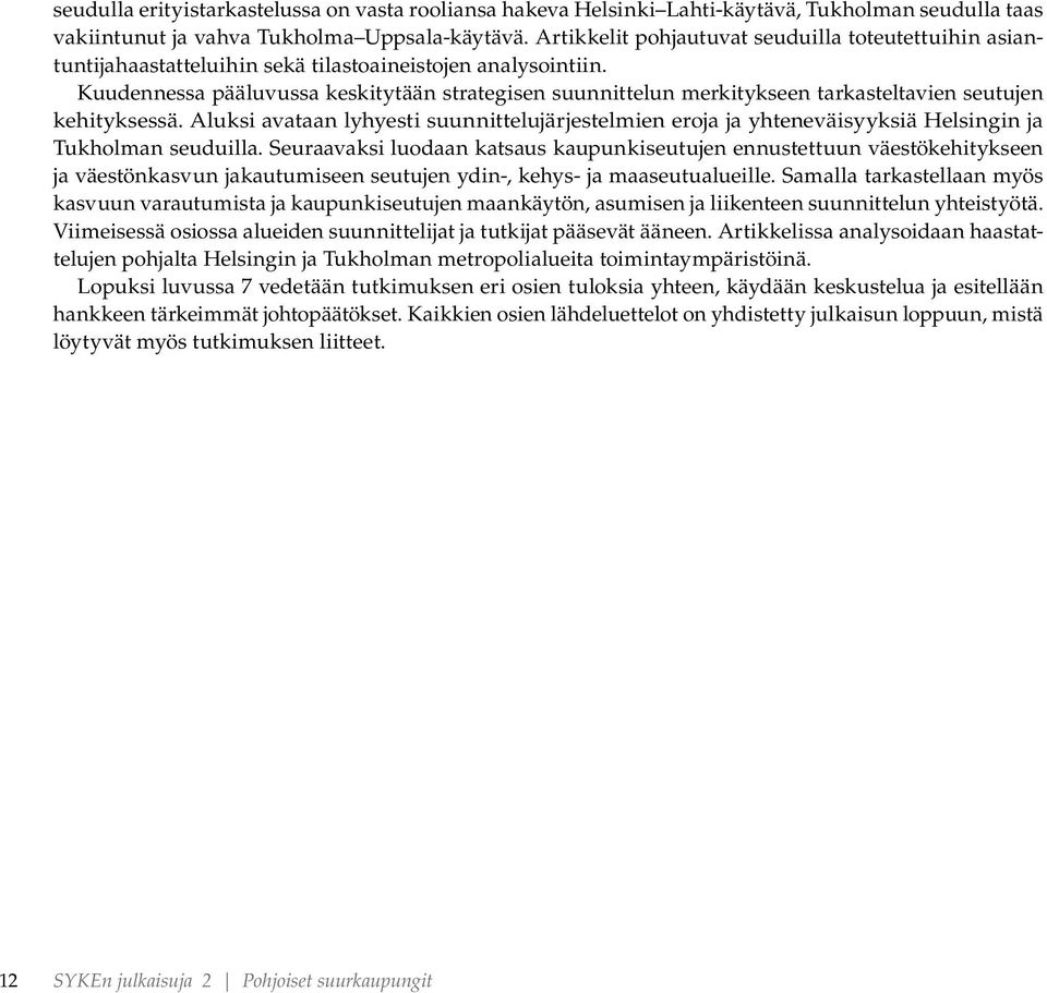Kuudennessa pääluvussa keskitytään strategisen suunnittelun merkitykseen tarkasteltavien seutujen kehityksessä.