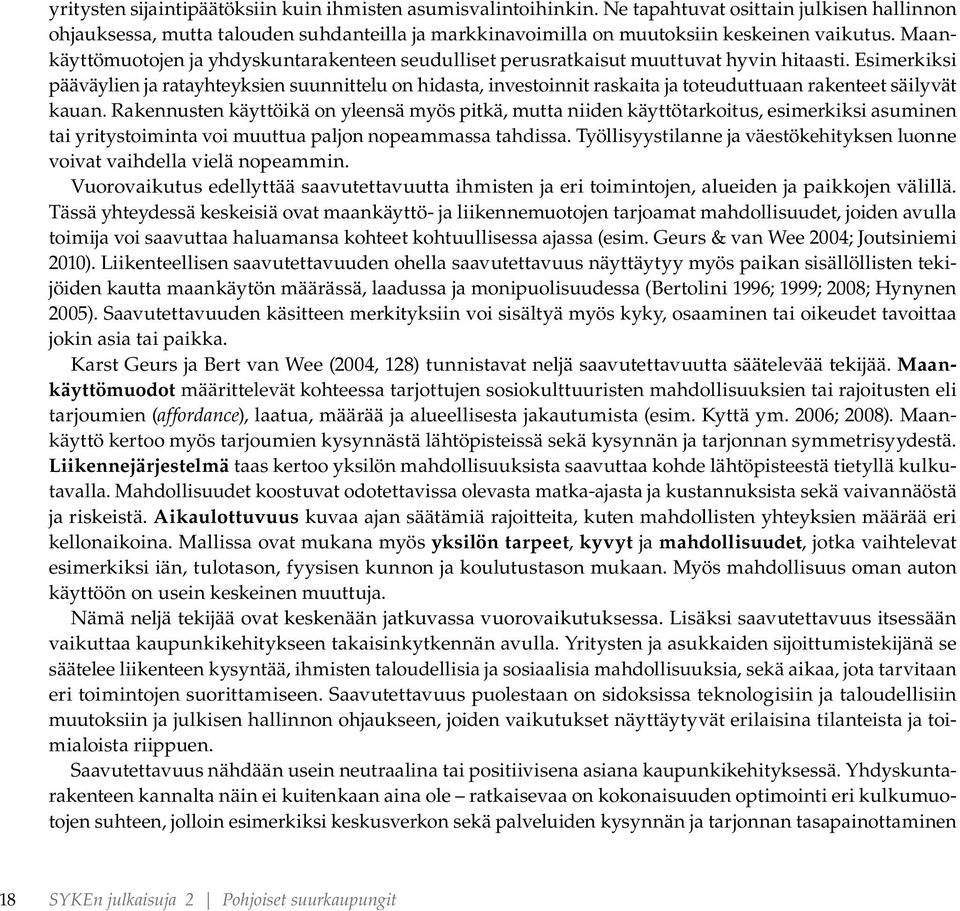 Maankäyttömuotojen ja yhdyskuntarakenteen seudulliset perusratkaisut muuttuvat hyvin hitaasti.