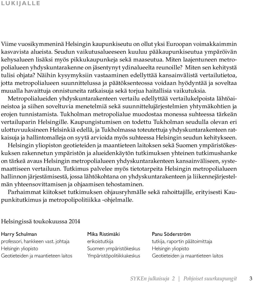 Miten laajentuneen metropolialueen yhdyskuntarakenne on jäsentynyt ydinalueelta reunoille? Miten sen kehitystä tulisi ohjata?