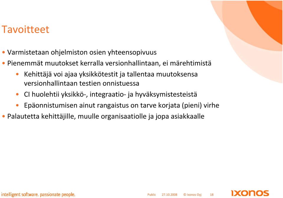 CI huolehtii yksikkö-, integraatio- ja hyväksymistesteistä Epäonnistumisen ainut rangaistus on tarve korjata