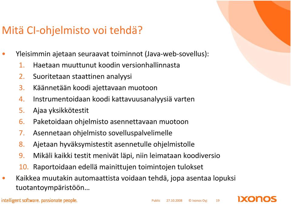 Paketoidaan ohjelmisto asennettavaan muotoon 7. Asennetaan ohjelmisto sovelluspalvelimelle 8. Ajetaan hyväksymistestit asennetulle ohjelmistolle 9.