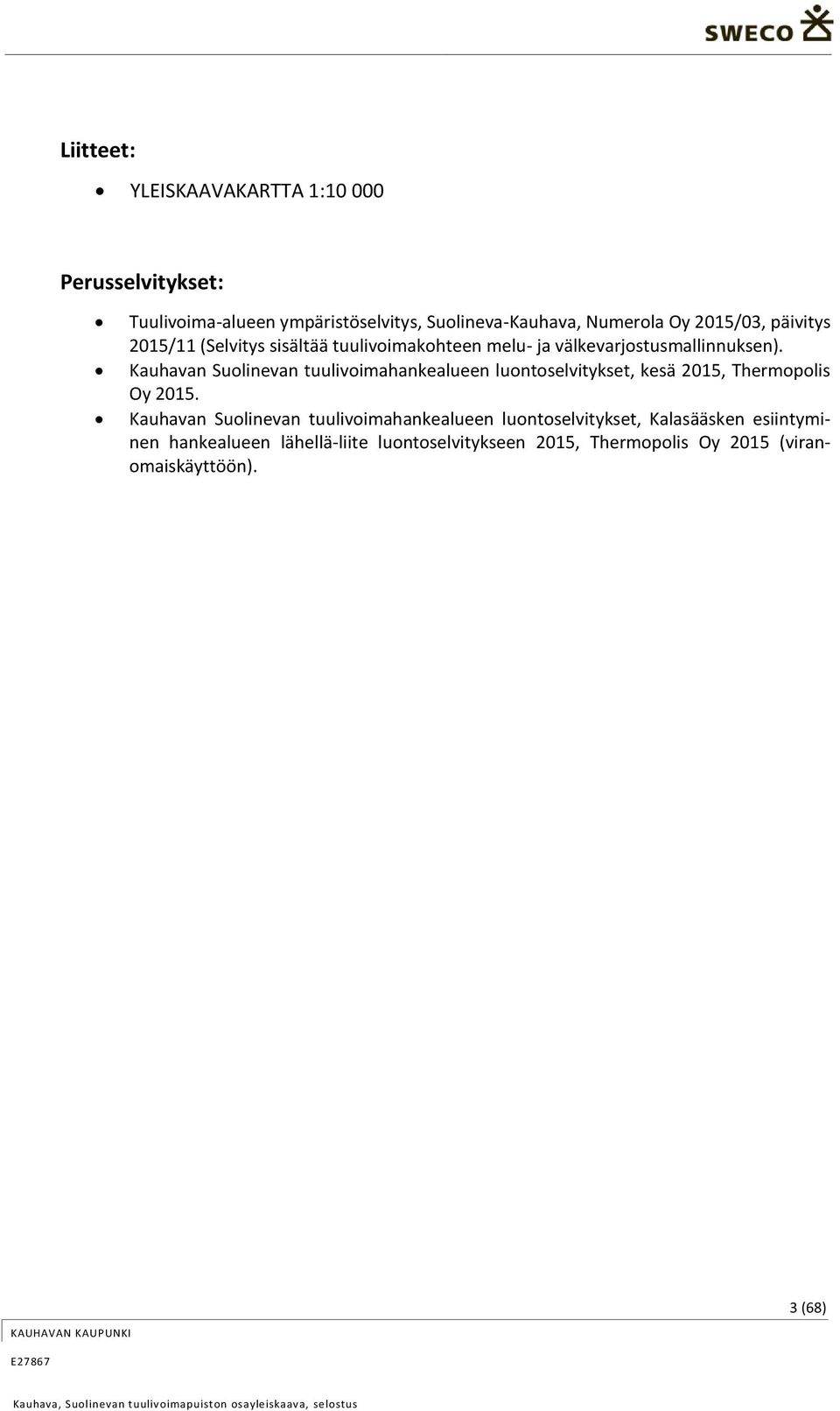 Kauhavan Suolinevan tuulivoimahankealueen luontoselvitykset, kesä 2015, Thermopolis Oy 2015.