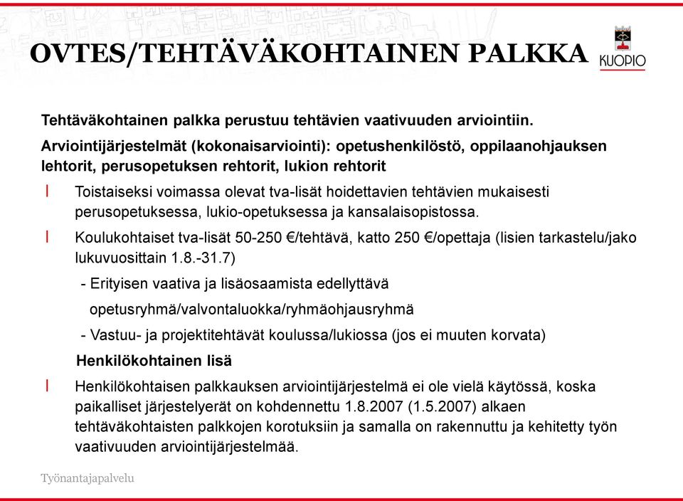 mukaisesti perusopetuksessa, lukio-opetuksessa ja kansalaisopistossa. Koulukohtaiset tva-lisät 50-250 /tehtävä, katto 250 /opettaja (lisien tarkastelu/jako lukuvuosittain 1.8.-31.