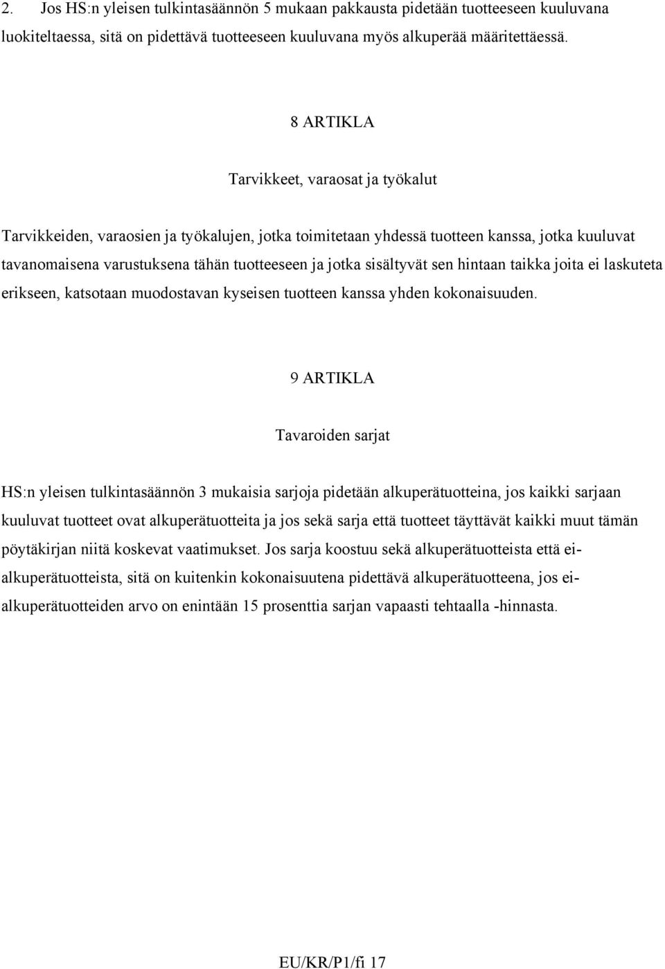 sisältyvät sen hintaan taikka joita ei laskuteta erikseen, katsotaan muodostavan kyseisen tuotteen kanssa yhden kokonaisuuden.