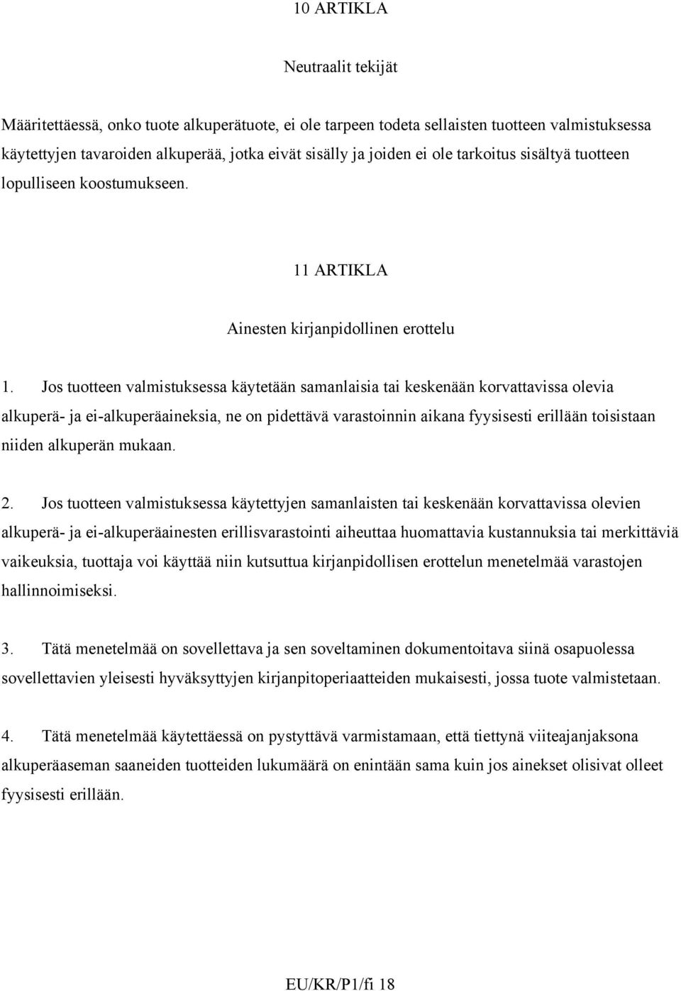 Jos tuotteen valmistuksessa käytetään samanlaisia tai keskenään korvattavissa olevia alkuperä- ja ei-alkuperäaineksia, ne on pidettävä varastoinnin aikana fyysisesti erillään toisistaan niiden