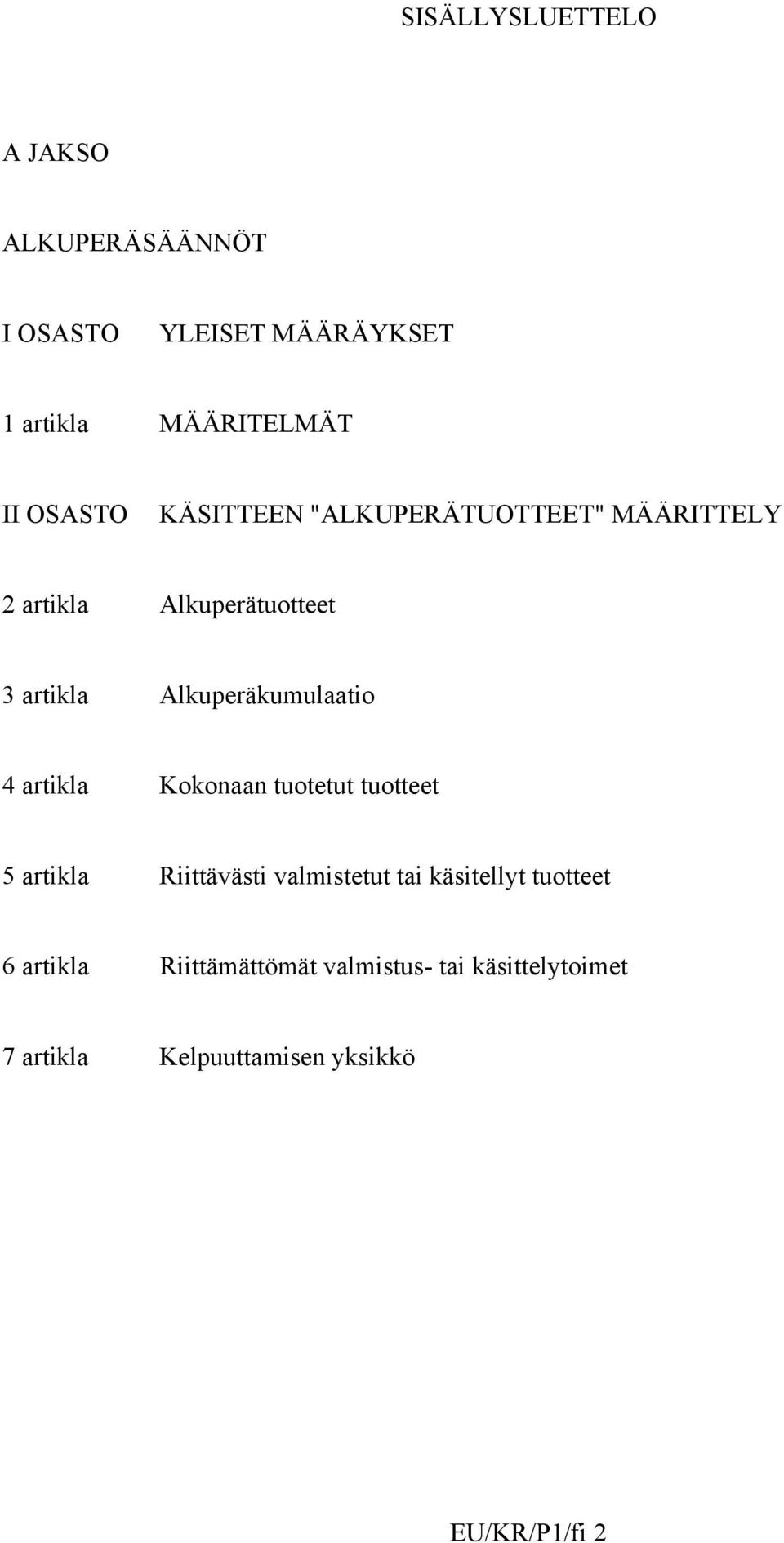 Alkuperäkumulaatio 4 artikla Kokonaan tuotetut tuotteet 5 artikla Riittävästi valmistetut tai