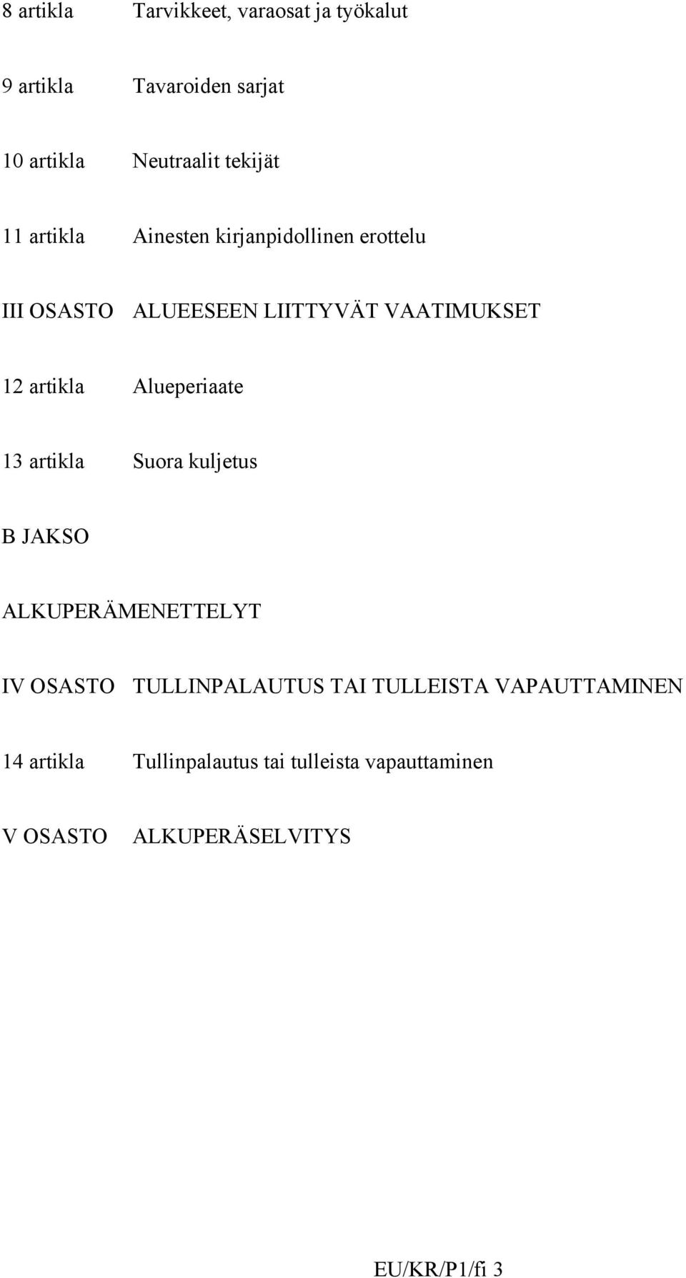 Alueperiaate 13 artikla Suora kuljetus B JAKSO ALKUPERÄMENETTELYT IV OSASTO TULLINPALAUTUS TAI