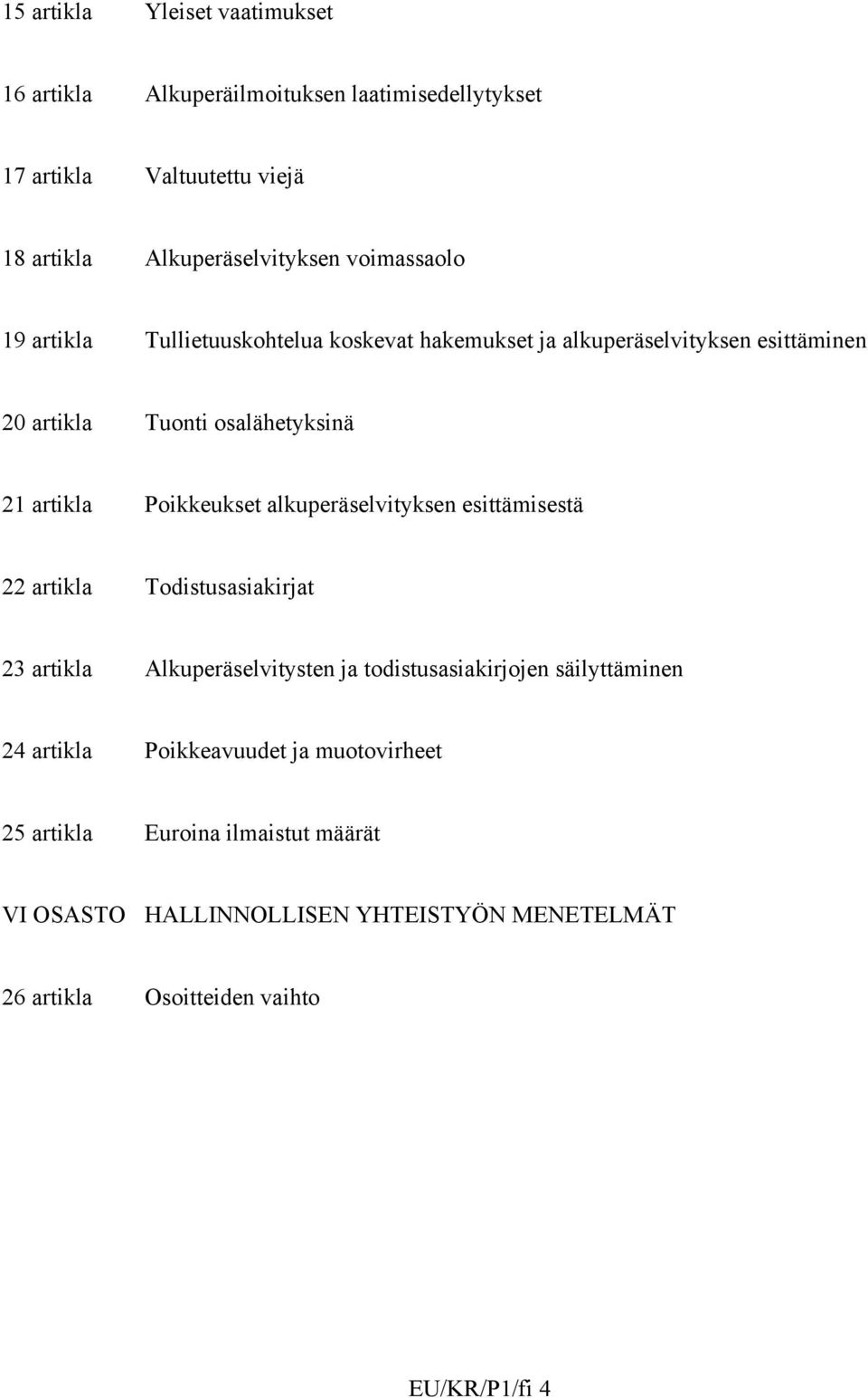 Poikkeukset alkuperäselvityksen esittämisestä 22 artikla Todistusasiakirjat 23 artikla Alkuperäselvitysten ja todistusasiakirjojen säilyttäminen 24