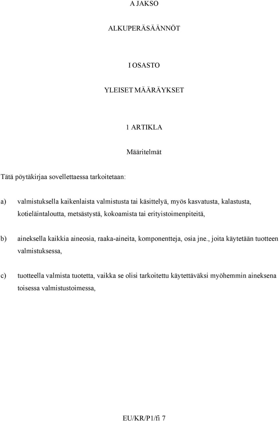 erityistoimenpiteitä, b) aineksella kaikkia aineosia, raaka-aineita, komponentteja, osia jne.