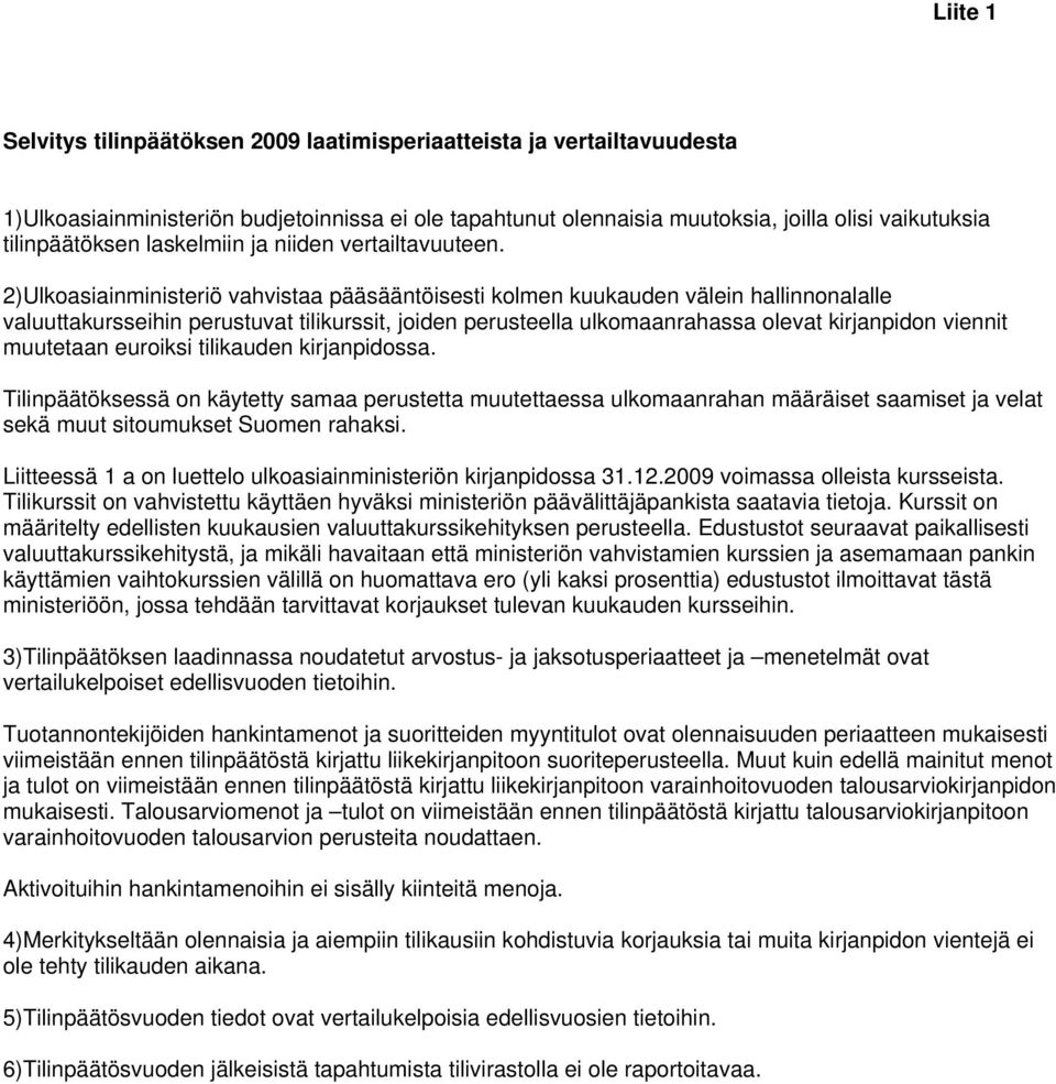 2)Ulkoasiainministeriö vahvistaa pääsääntöisesti kolmen kuukauden välein hallinnonalalle valuuttakursseihin perustuvat tilikurssit, joiden perusteella ulkomaanrahassa olevat kirjanpidon viennit