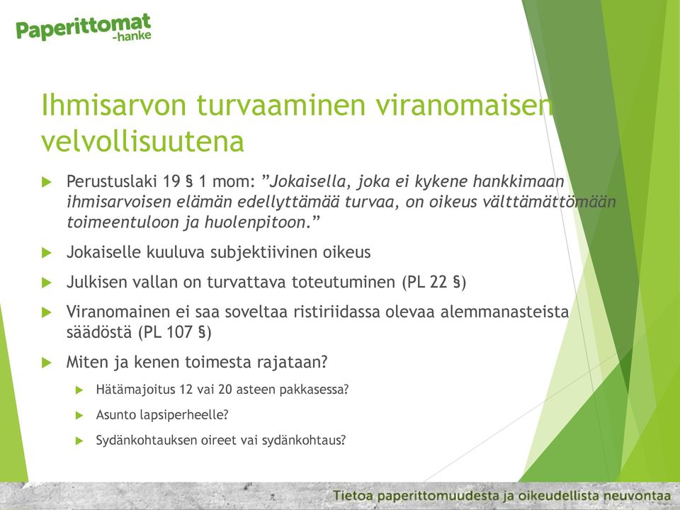 Jokaiselle kuuluva subjektiivinen oikeus Julkisen vallan on turvattava toteutuminen (PL 22 ) Viranomainen ei saa soveltaa