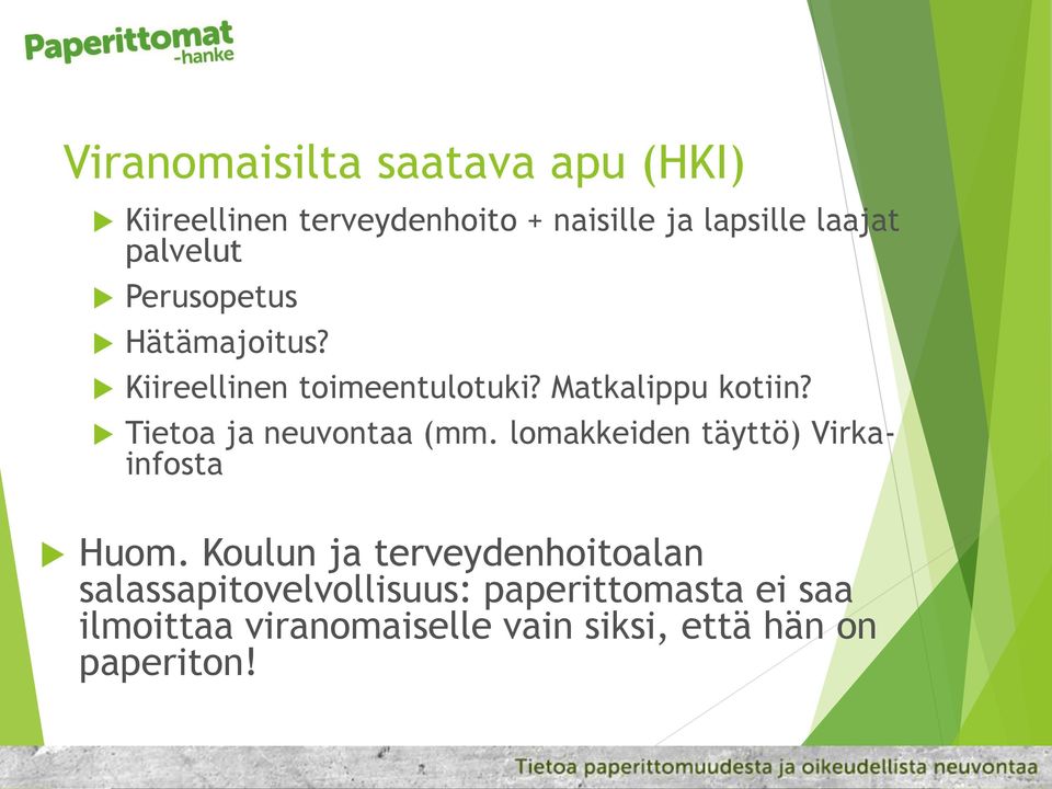 Tietoa ja neuvontaa (mm. lomakkeiden täyttö) Virkainfosta Huom.