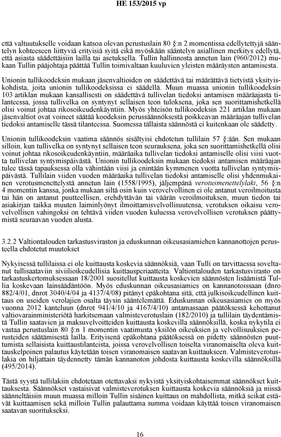 Unionin tullikoodeksin mukaan jäsenvaltioiden on säädettävä tai määrättävä tietyistä yksityiskohdista, joita unionin tullikoodeksissa ei säädellä.
