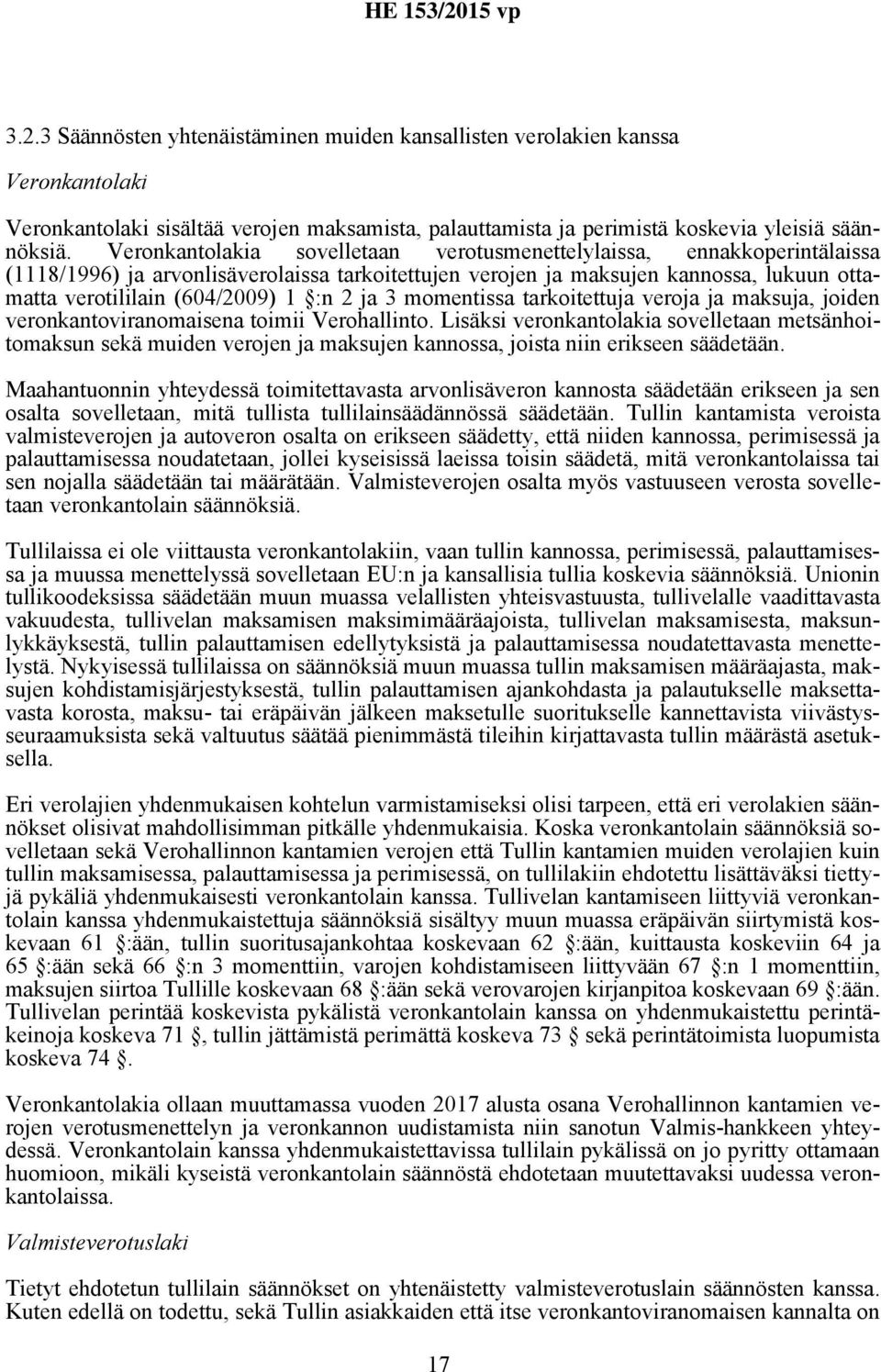 2 ja 3 momentissa tarkoitettuja veroja ja maksuja, joiden veronkantoviranomaisena toimii Verohallinto.