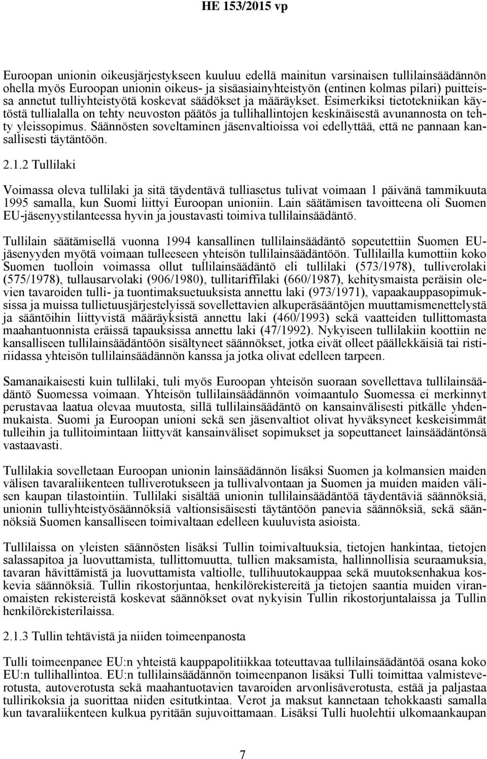 Säännösten soveltaminen jäsenvaltioissa voi edellyttää, että ne pannaan kansallisesti täytäntöön. 2.1.