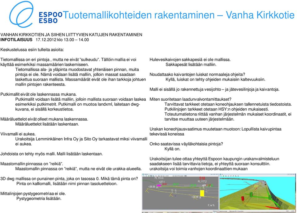 Tietomallissa ala- ja yläpinta muodostavat yhtenäisen pinnan, muita pintoja ei ole. Nämä voidaan lisätä malliin, jolloin massat saadaan laskettua suoraan mallista.