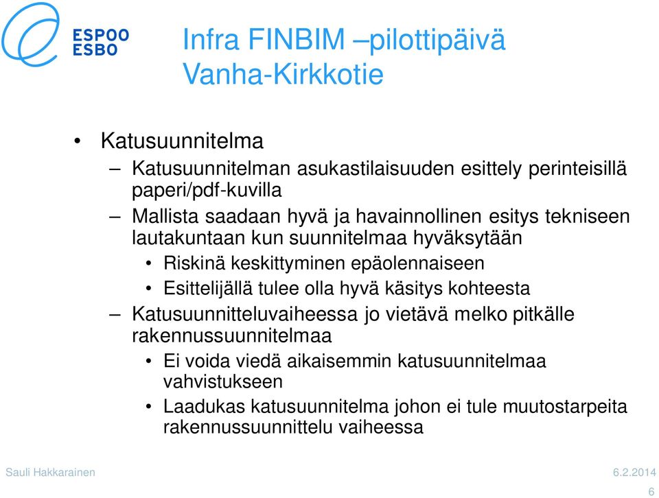 Esittelijällä tulee olla hyvä käsitys kohteesta Katusuunnitteluvaiheessa jo vietävä melko pitkälle rakennussuunnitelmaa Ei