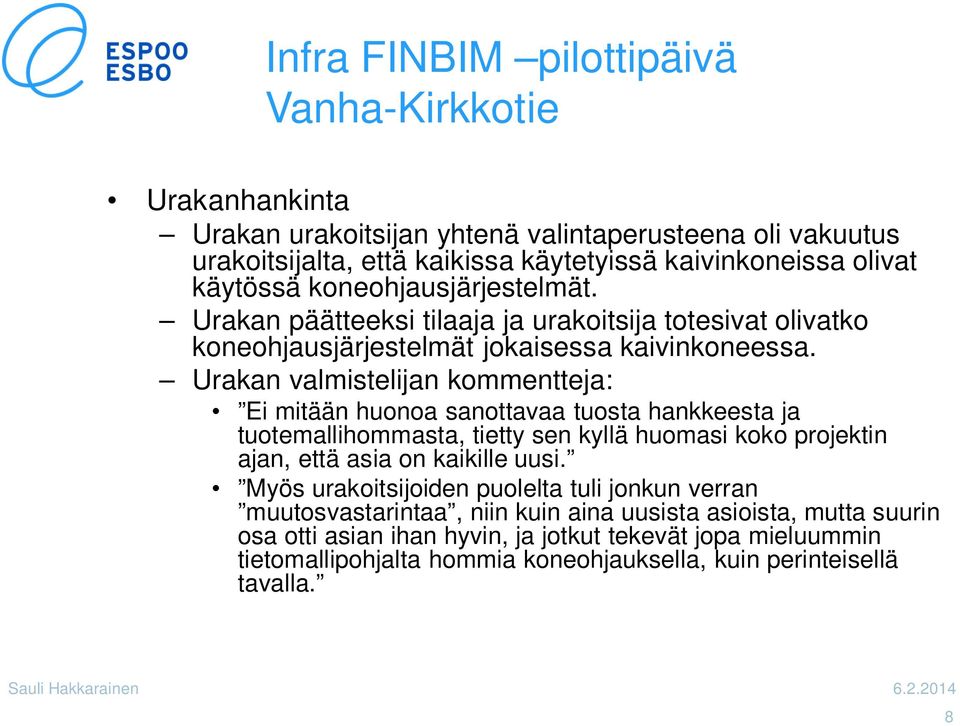 Urakan valmistelijan kommentteja: Ei mitään huonoa sanottavaa tuosta hankkeesta ja tuotemallihommasta, tietty sen kyllä huomasi koko projektin ajan, että asia on kaikille uusi.