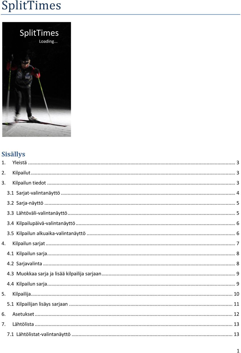 .. 7 4.1 Kilpailun sarja... 8 4.2 Sarjavalinta... 8 4.3 Muokkaa sarja ja lisää kilpailija sarjaan... 9 4.4 Kilpailun sarja... 9 5.