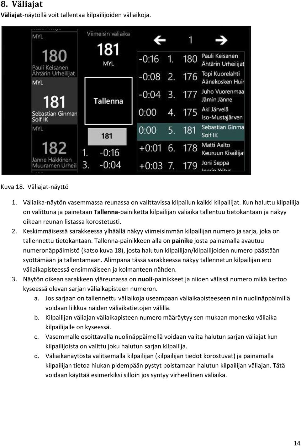 Keskimmäisessä sarakkeessa ylhäällä näkyy viimeisimmän kilpailijan numero ja sarja, joka on tallennettu tietokantaan.