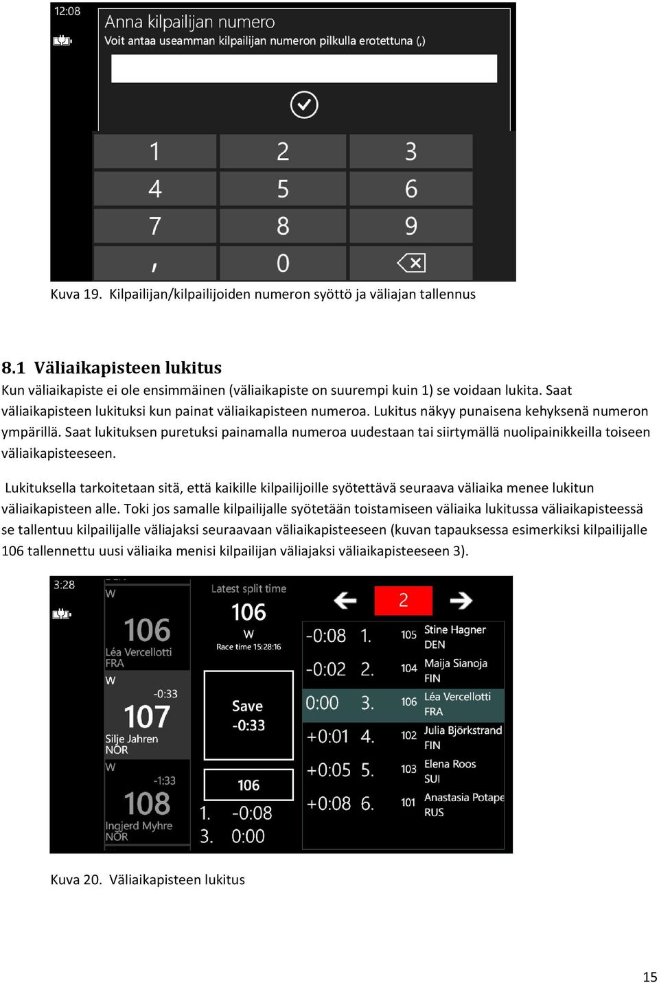 Saat lukituksen puretuksi painamalla numeroa uudestaan tai siirtymällä nuolipainikkeilla toiseen väliaikapisteeseen.