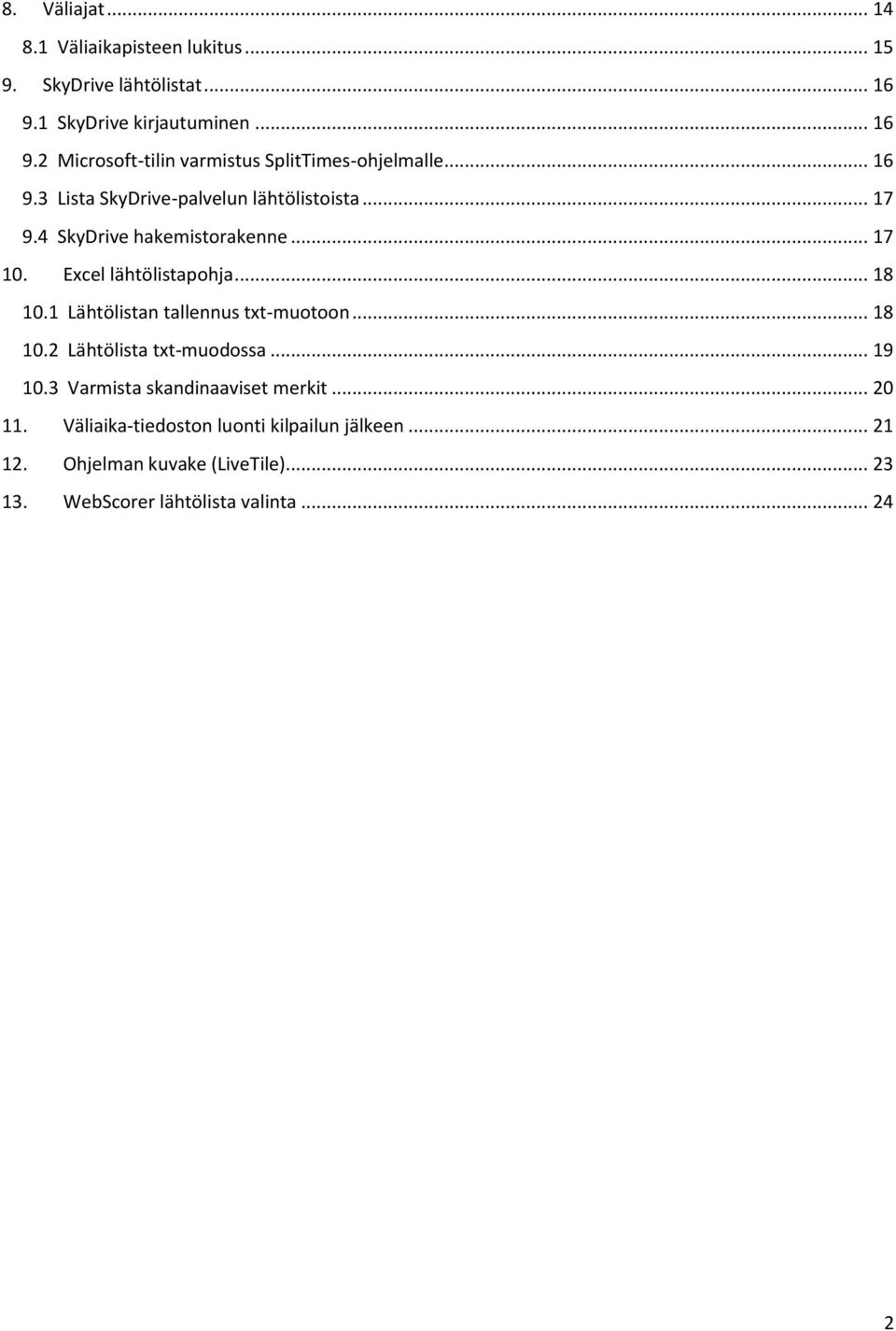 1 Lähtölistan tallennus txt-muotoon... 18 10.2 Lähtölista txt-muodossa... 19 10.3 Varmista skandinaaviset merkit... 20 11.