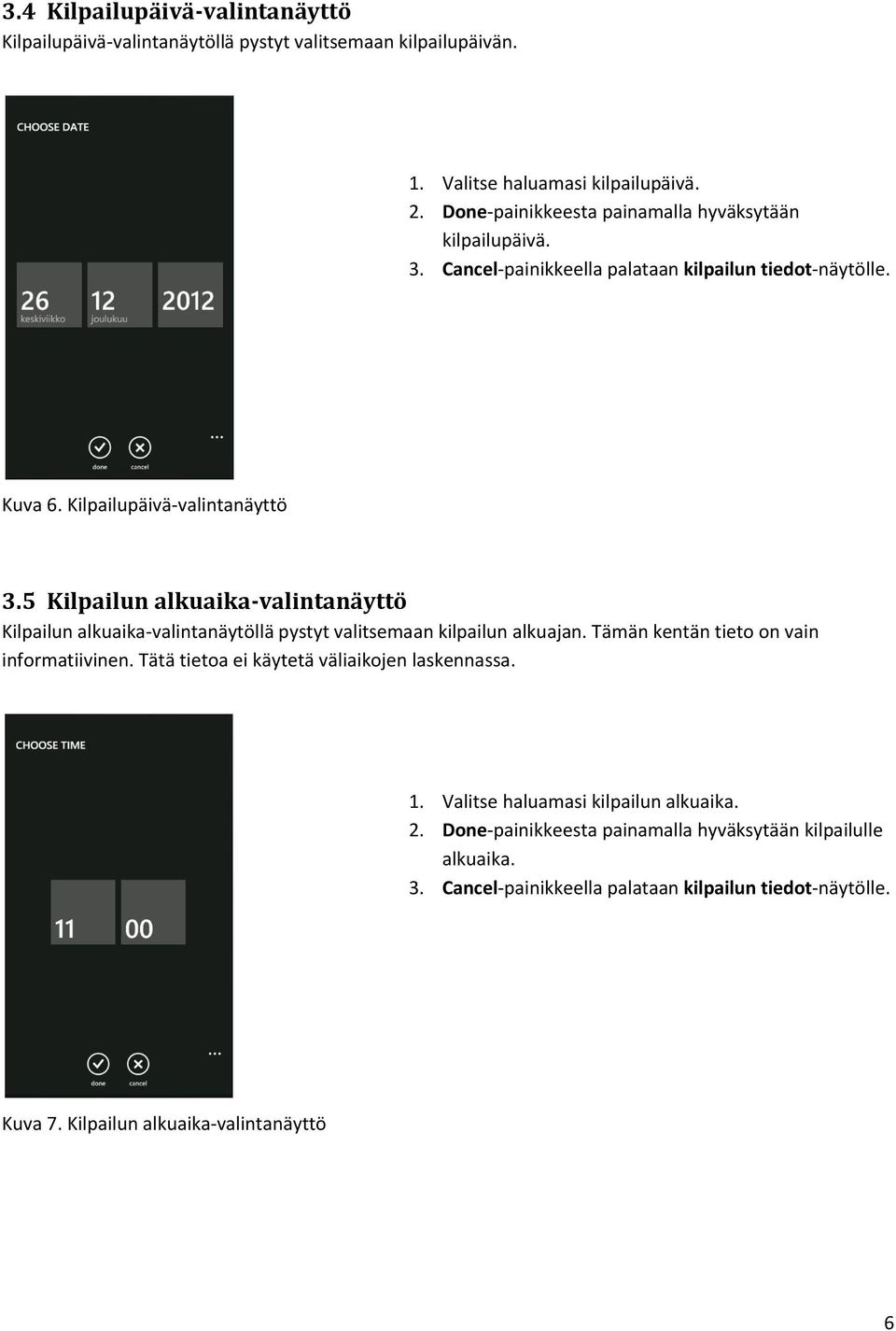 5 Kilpailun alkuaika-valintanäyttö Kilpailun alkuaika-valintanäytöllä pystyt valitsemaan kilpailun alkuajan. Tämän kentän tieto on vain informatiivinen.