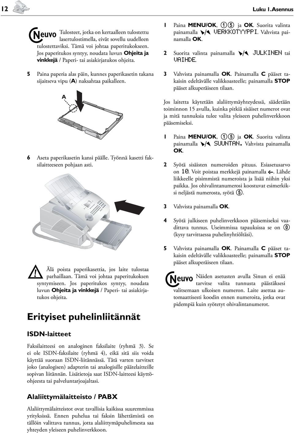 1 Paina MENU/OK, 15 ja OK. Suorita valinta painamalla ¾ verkkotyyppi. Vahvista painamalla OK. 2 Suorita valinta painamalla ¾ julkinen tai vaihde. 3 Vahvista painamalla OK.