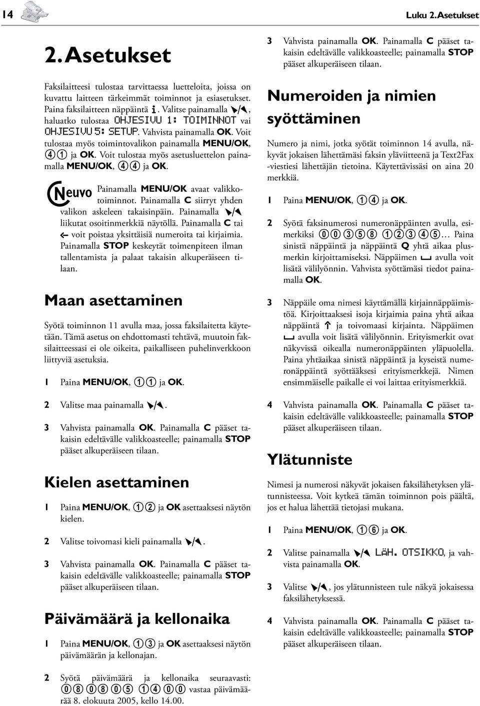 Voit tulostaa myös asetusluettelon painamalla MENU/OK, 44 ja OK. Painamalla MENU/OK avaat valikkotoiminnot. Painamalla C siirryt yhden valikon askeleen takaisinpäin.