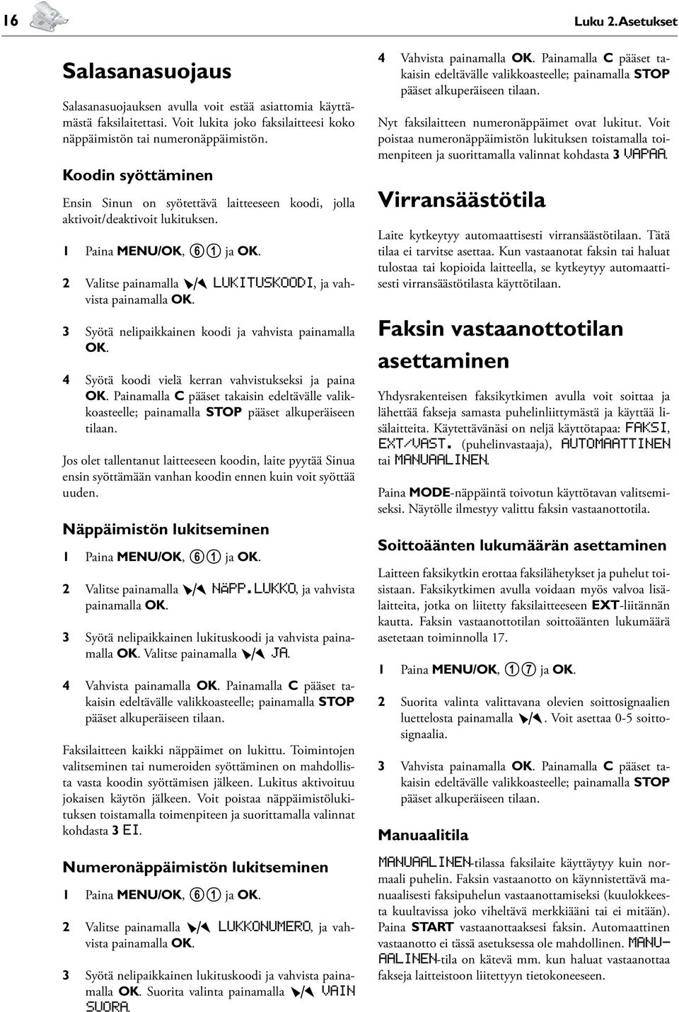 3 Syötä nelipaikkainen koodi ja vahvista painamalla OK. 4 Syötä koodi vielä kerran vahvistukseksi ja paina OK.