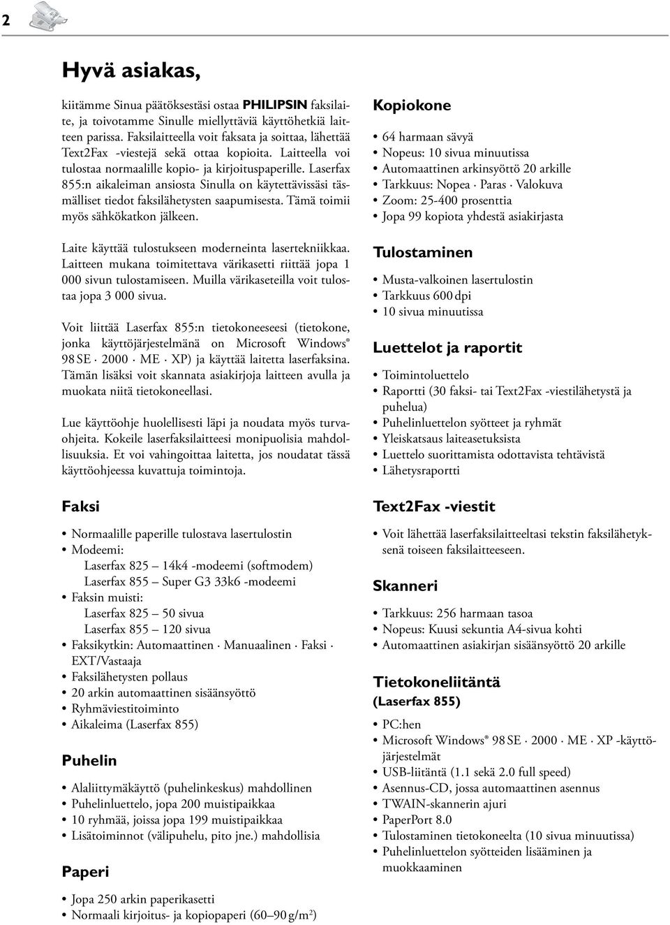 Laserfax 855:n aikaleiman ansiosta Sinulla on käytettävissäsi täsmälliset tiedot faksilähetysten saapumisesta. Tämä toimii myös sähkökatkon jälkeen.