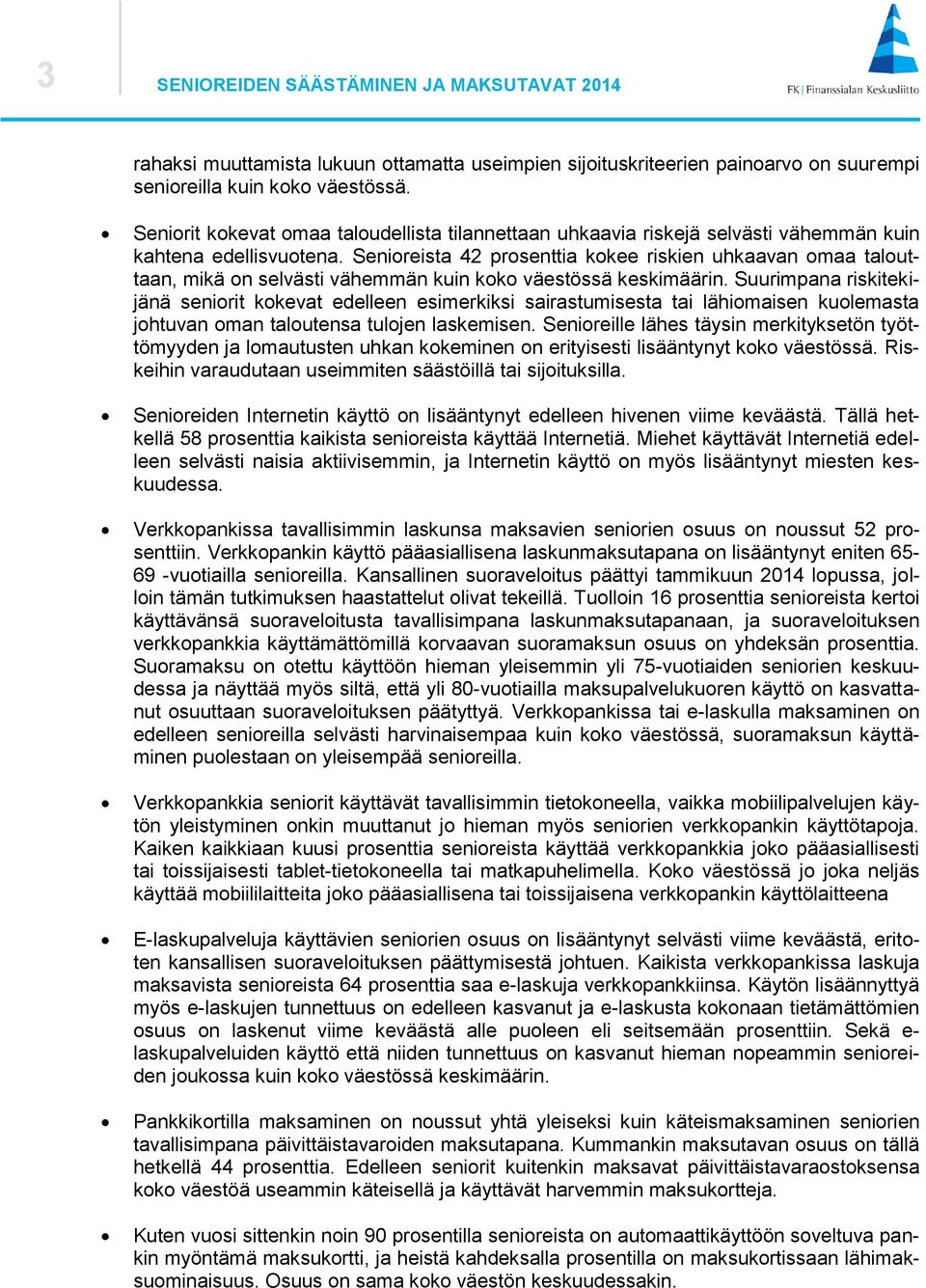 Senioreista prosenttia kokee riskien uhkaavan omaa talouttaan, mikä on selvästi vähemmän kuin koko väestössä keskimäärin.