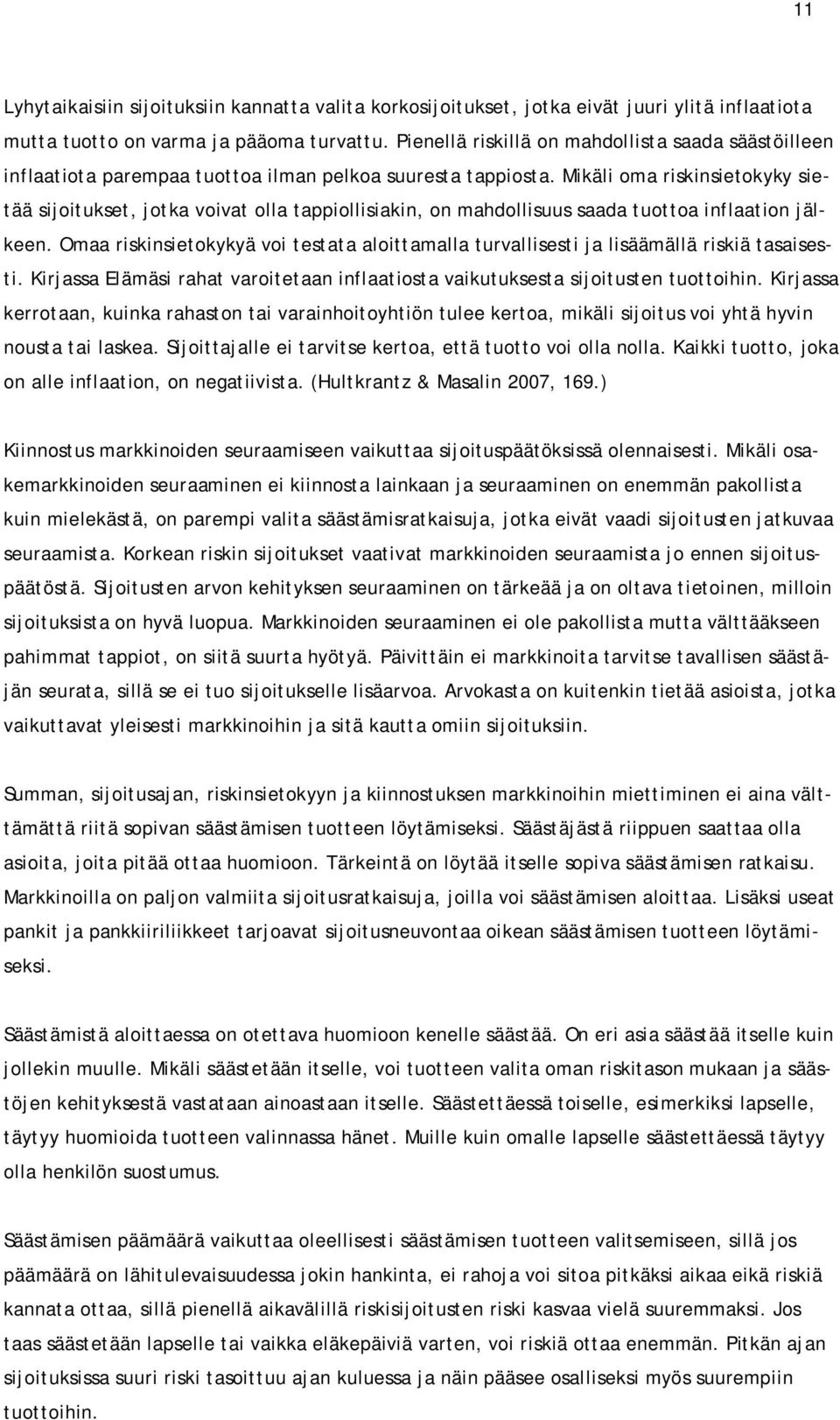 Mikäli oma riskinsietokyky sietää sijoitukset, jotka voivat olla tappiollisiakin, on mahdollisuus saada tuottoa inflaation jälkeen.