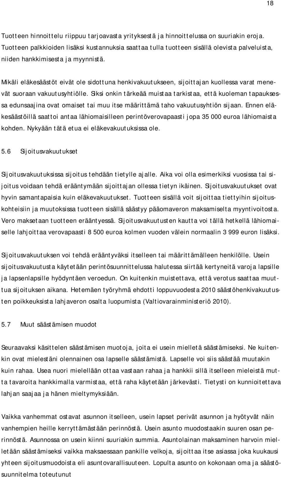 Mikäli eläkesäästöt eivät ole sidottuna henkivakuutukseen, sijoittajan kuollessa varat menevät suoraan vakuutusyhtiölle.