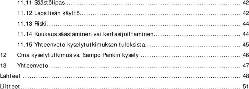 .. 45 12 Oma kyselytutkimus vs. Sampo Pankin kysely... 46 13 Yhteenveto.