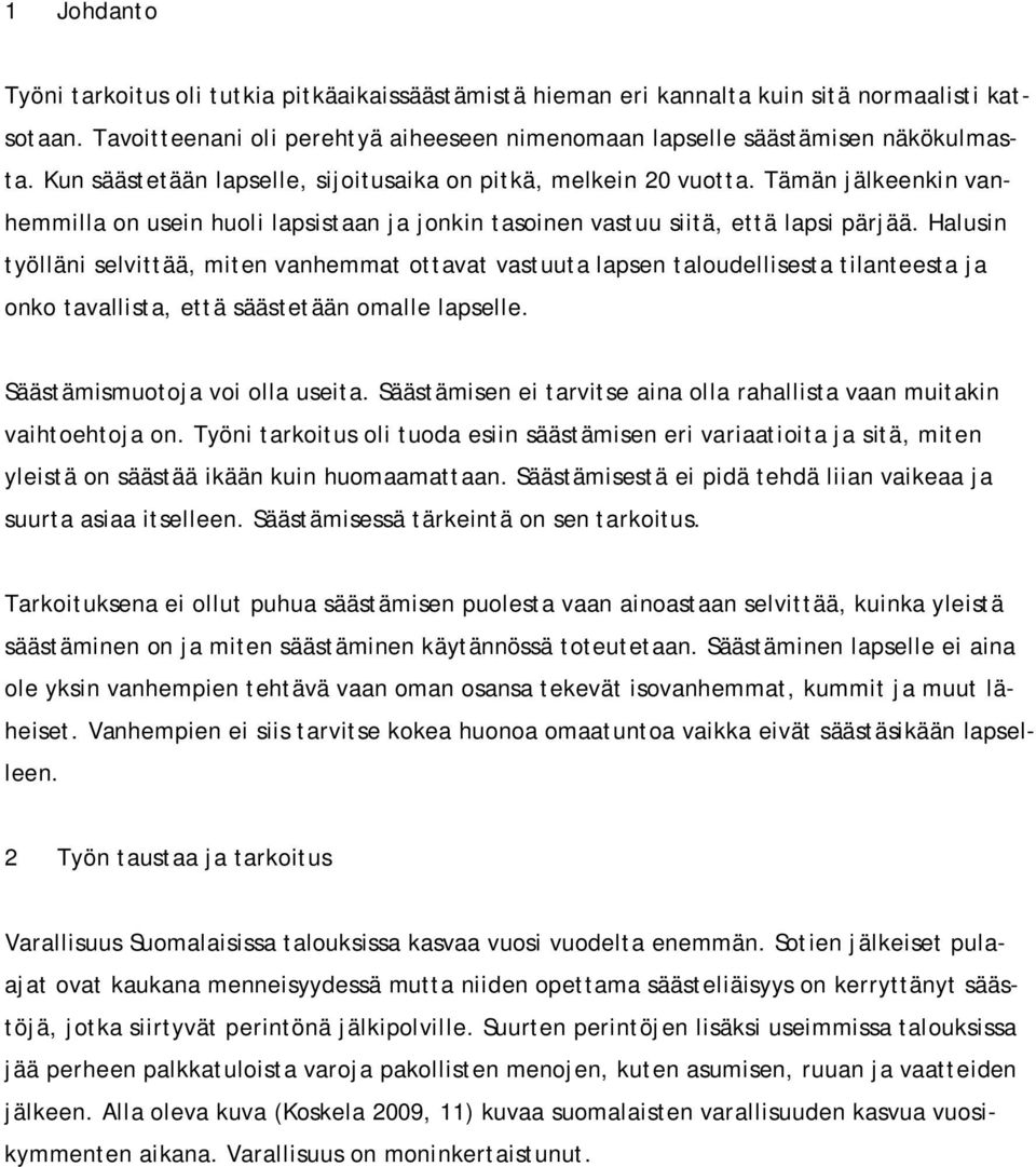 Halusin työlläni selvittää, miten vanhemmat ottavat vastuuta lapsen taloudellisesta tilanteesta ja onko tavallista, että säästetään omalle lapselle. Säästämismuotoja voi olla useita.