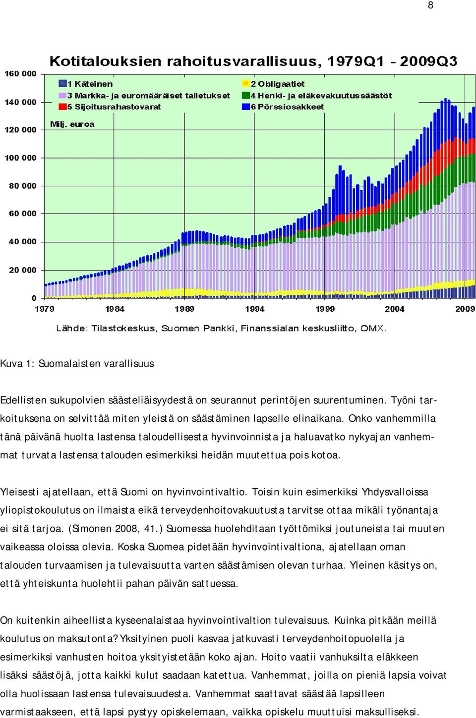 Yleisesti ajatellaan, että Suomi on hyvinvointivaltio.