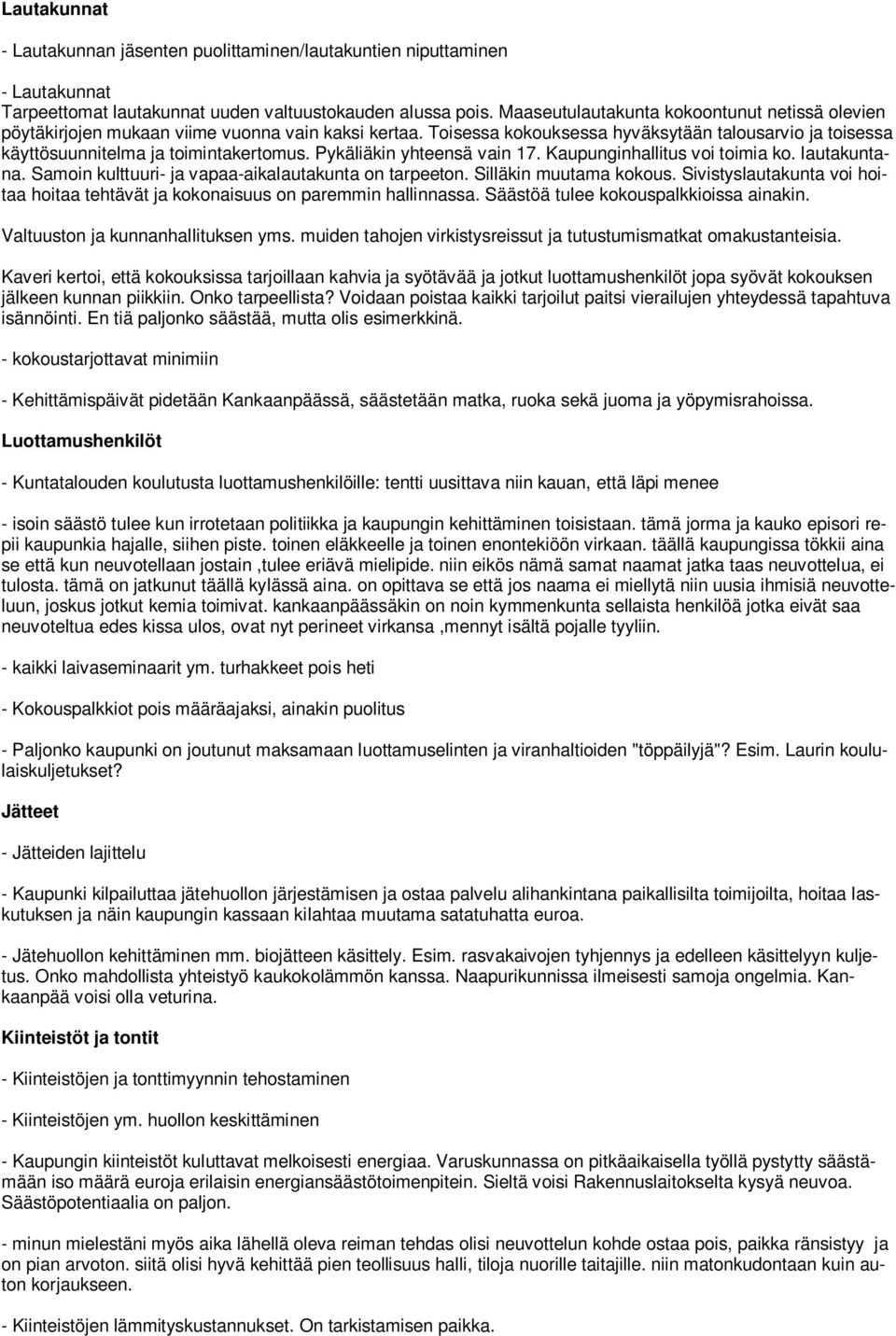 Pykäliäkin yhteensä vain 17. Kaupunginhallitus voi toimia ko. lautakuntana. Samoin kulttuuri- ja vapaa-aikalautakunta on tarpeeton. Silläkin muutama kokous.