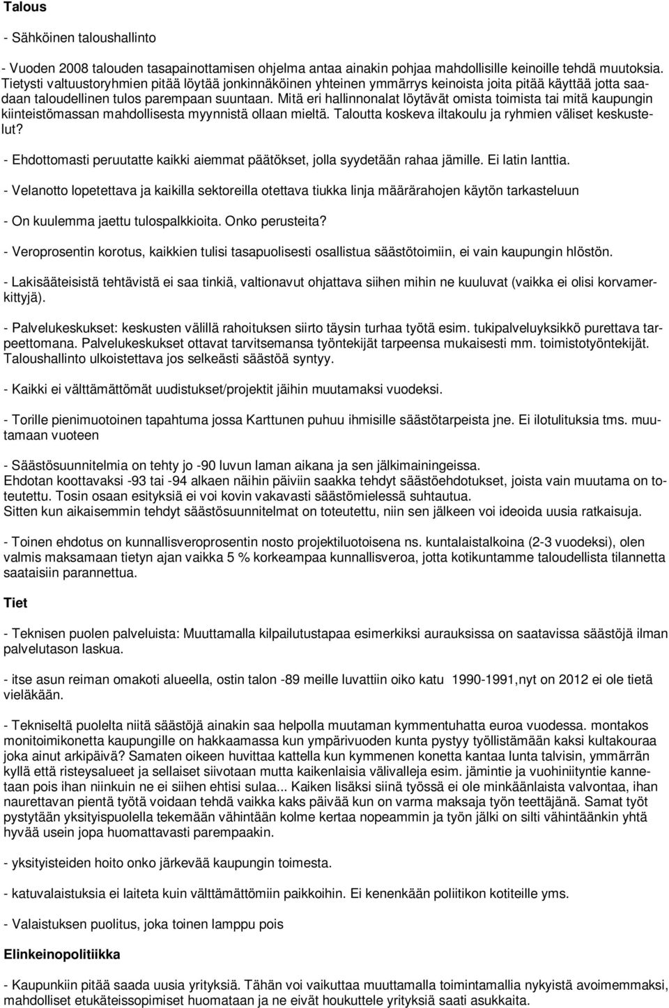 Mitä eri hallinnonalat löytävät omista toimista tai mitä kaupungin kiinteistömassan mahdollisesta myynnistä ollaan mieltä. Taloutta koskeva iltakoulu ja ryhmien väliset keskustelut?