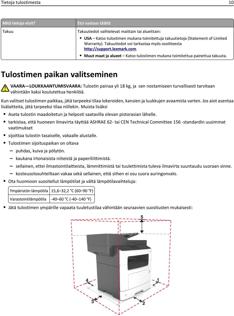 Takuutiedot voi tarkastaa myös osoitteesta http://support.lexmark.com. Muut maat ja alueet Katso tulostimen mukana toimitettua painettua takuuta.