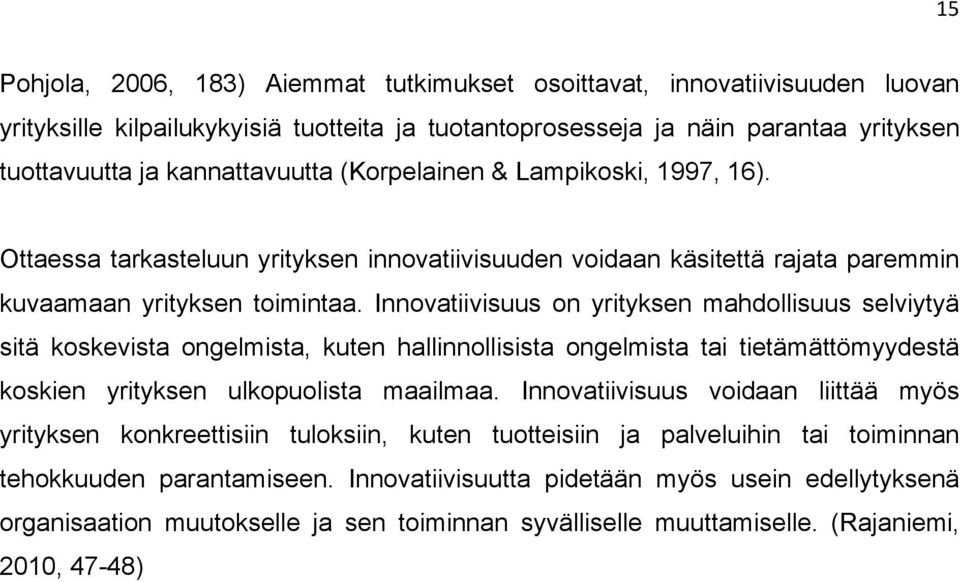 Innovatiivisuus on yrityksen mahdollisuus selviytyä sitä koskevista ongelmista, kuten hallinnollisista ongelmista tai tietämättömyydestä koskien yrityksen ulkopuolista maailmaa.