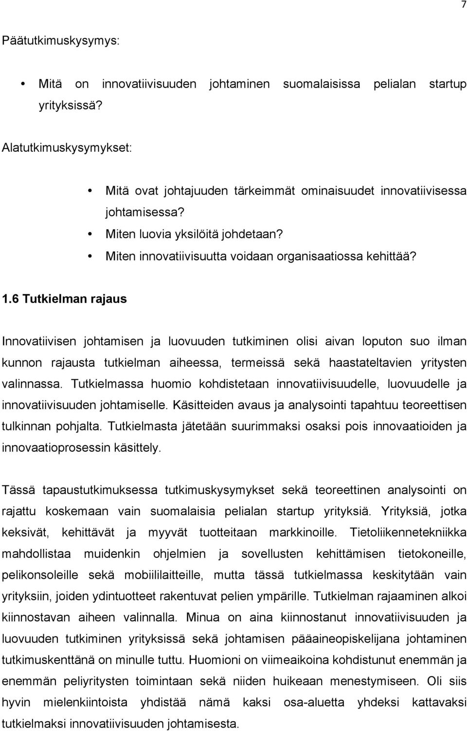 6 Tutkielman rajaus Innovatiivisen johtamisen ja luovuuden tutkiminen olisi aivan loputon suo ilman kunnon rajausta tutkielman aiheessa, termeissä sekä haastateltavien yritysten valinnassa.