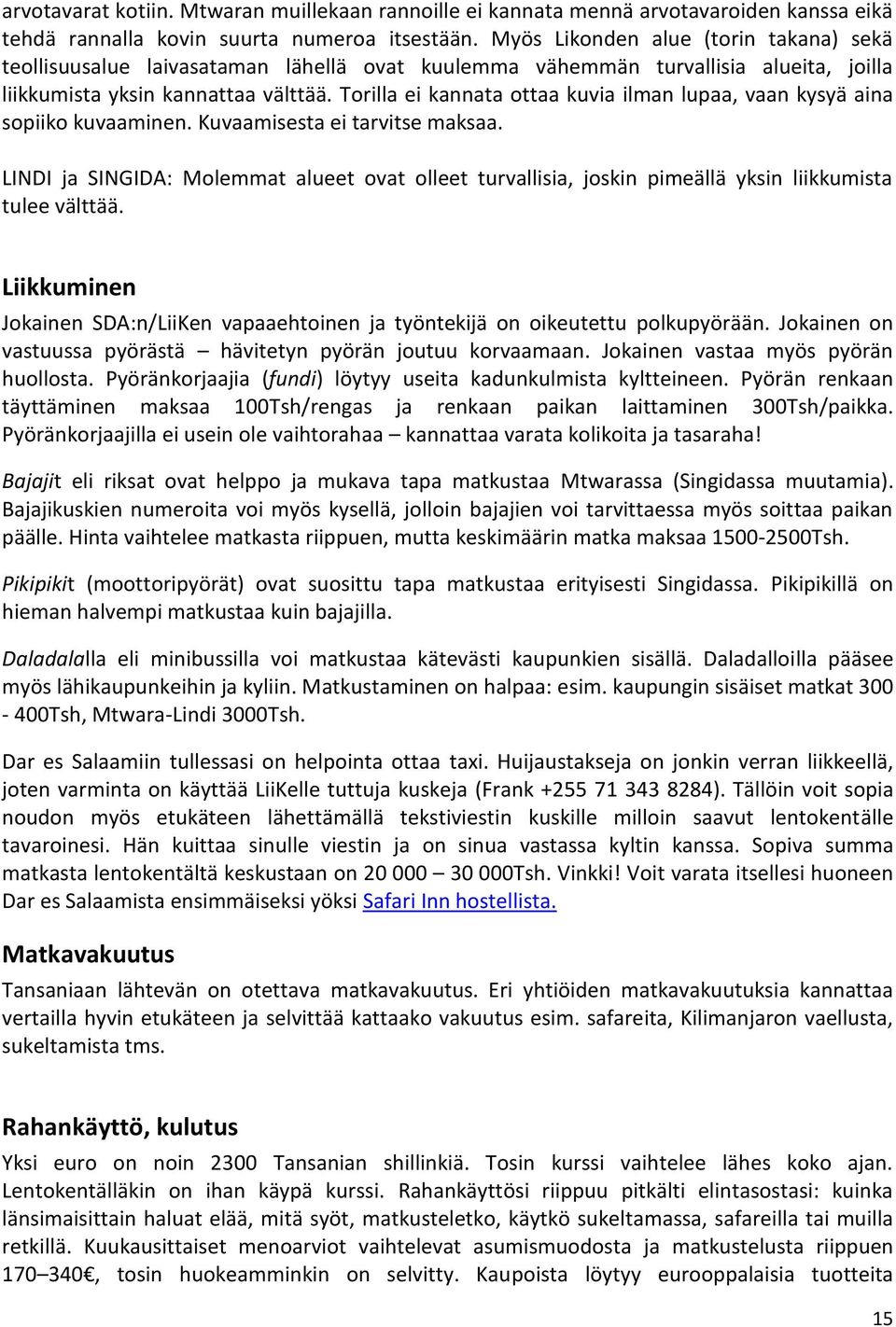 Torilla ei kannata ottaa kuvia ilman lupaa, vaan kysyä aina sopiiko kuvaaminen. Kuvaamisesta ei tarvitse maksaa.