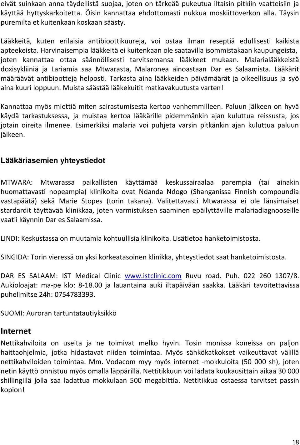 Harvinaisempia lääkkeitä ei kuitenkaan ole saatavilla isommistakaan kaupungeista, joten kannattaa ottaa säännöllisesti tarvitsemansa lääkkeet mukaan.