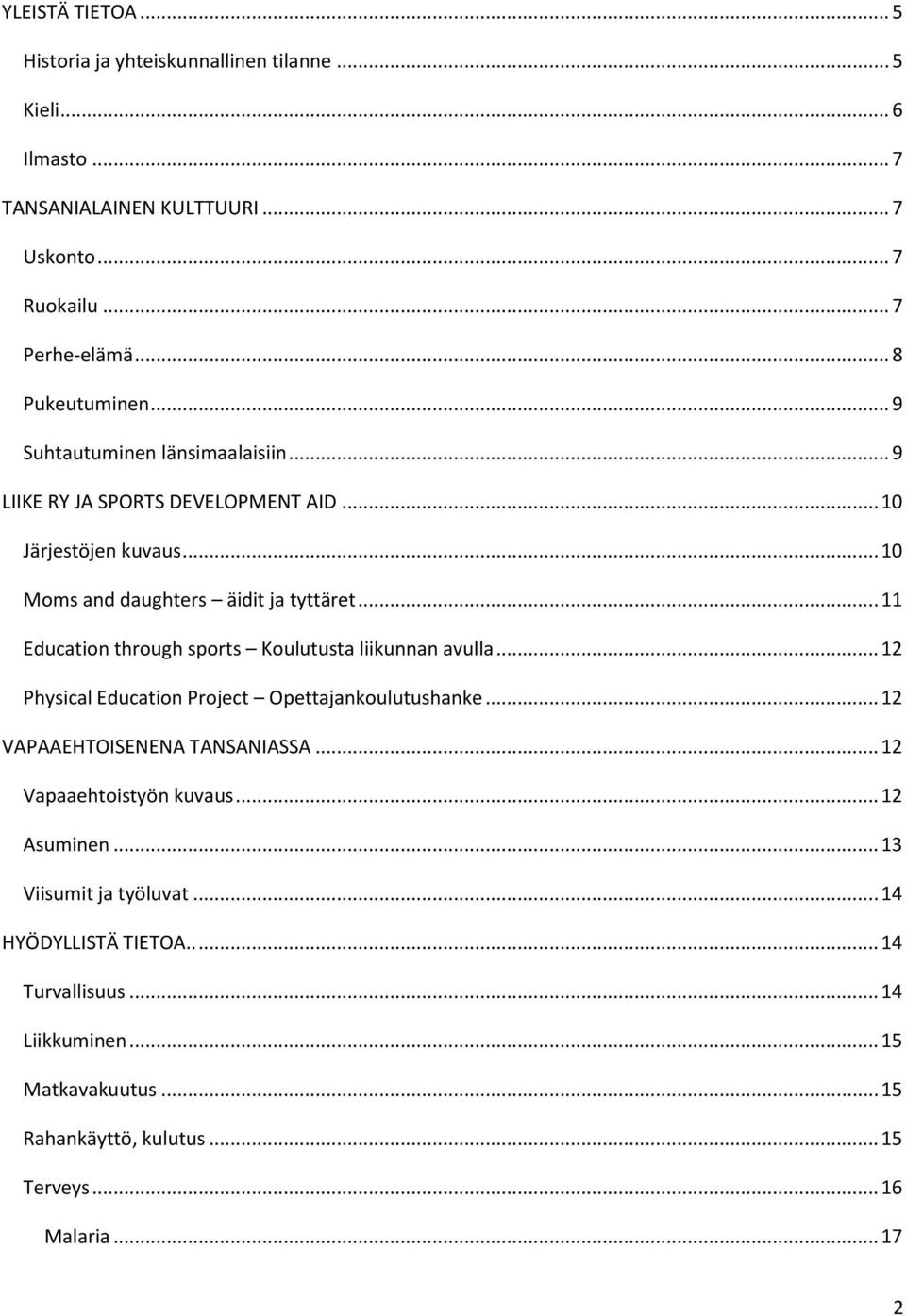 .. 11 Education through sports Koulutusta liikunnan avulla... 12 Physical Education Project Opettajankoulutushanke... 12 VAPAAEHTOISENENA TANSANIASSA.