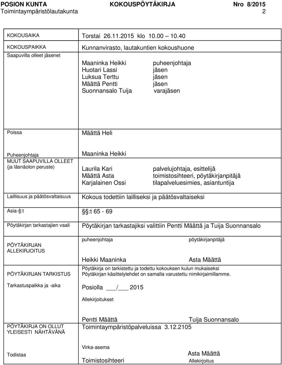 Poissa Määttä Heli Puheenjohtaja Maaninka Heikki MUUT SAAPUVILLA OLLEET (ja läsnäolon peruste) Laurila Kari palvelujohtaja, esittelijä Määttä Asta toimistosihteeri, pöytäkirjanpitäjä Karjalainen Ossi